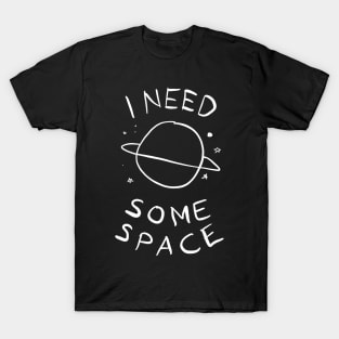 I Need Some Space T-Shirt